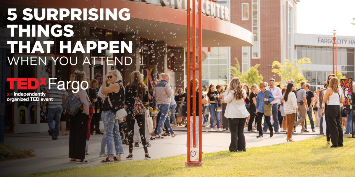 5 Surprising Things That Happen When You Attend TEDxFargo-2
